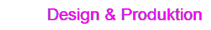 Design & Produktion
